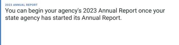 You can begin your agency's 2023 annual report once your state agency has started its annual report.